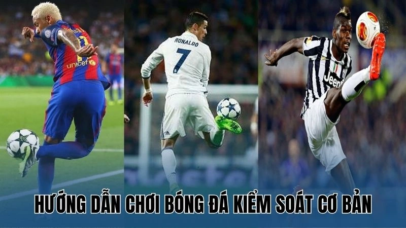 Hướng dẫn chơi bóng đá kiểm soát cơ bản